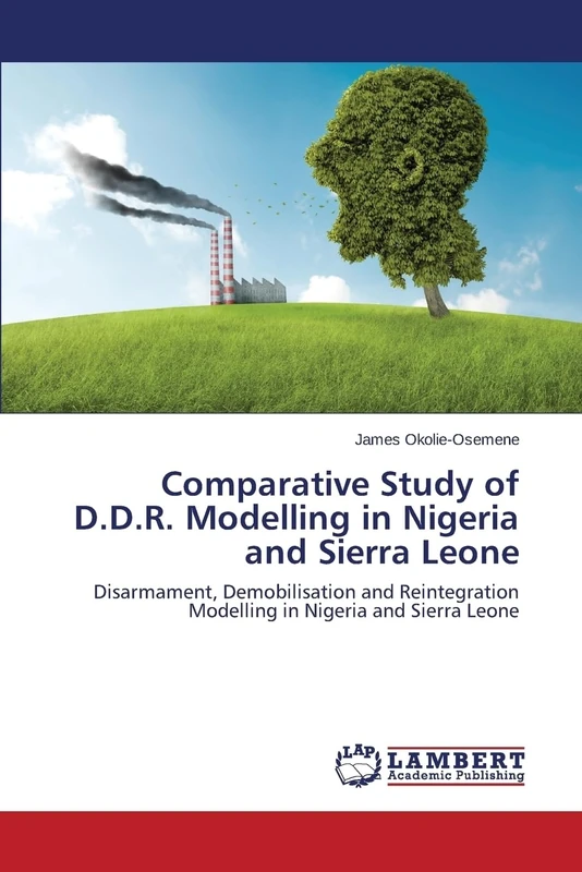 Comparative Study of D.D.R. Modelling in Nigeria and Sierra Leone: Disarmament, Demobilisation and Reintegration Modelling in Nigeria and Sierra Leone