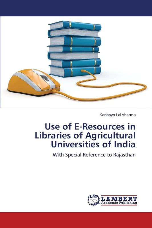 Use of E-Resources in Libraries of Agricultural Universities of India: With Special Reference to Rajasthan
