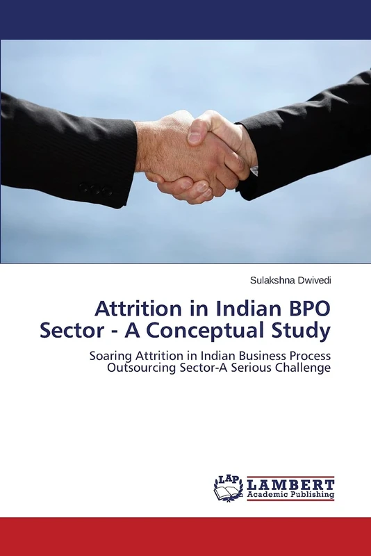 Attrition in Indian BPO Sector - A Conceptual Study: Soaring Attrition in Indian Business Process Outsourcing Sector-A Serious Challenge - Image 1