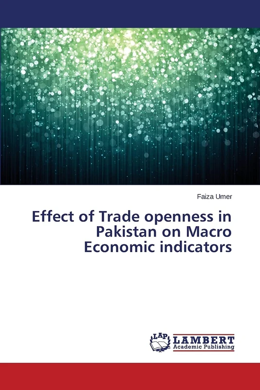 Effect of Trade openness in Pakistan on Macro Economic indicators