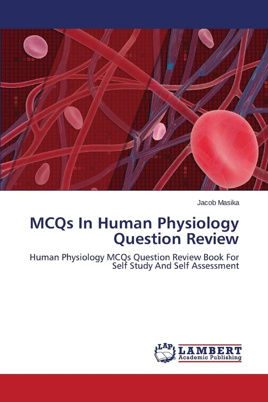 MCQs In Human Physiology Question Review: Human Physiology MCQs Question Review Book For Self Study And Self Assessment