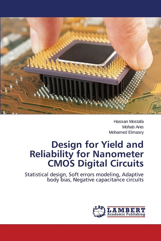 Design for Yield and Reliability for Nanometer CMOS Digital Circuits: Statistical design, Soft errors modeling, Adaptive body bias, Negative capacitance circuits