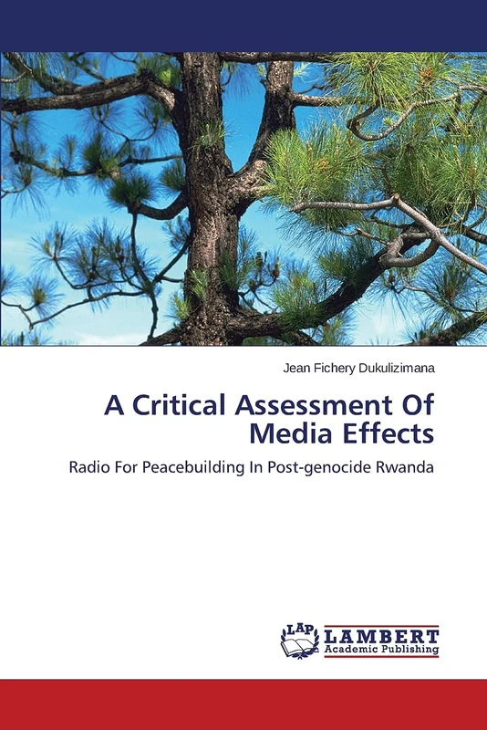 A Critical Assessment Of Media Effects: Radio For Peacebuilding In Post-genocide Rwanda