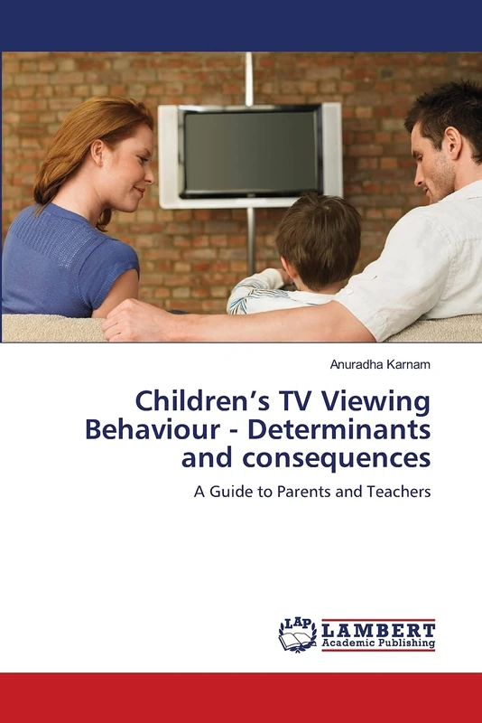 Children’s TV Viewing Behaviour - Determinants and consequences: A Guide to Parents and Teachers