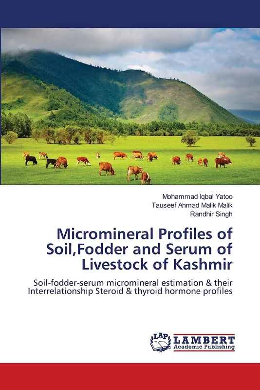 Micromineral Profiles of Soil,Fodder and Serum of Livestock of Kashmir: Soil-fodder-serum micromineral estimation & their Interrelationship Steroid & thyroid hormone profiles - Image 1