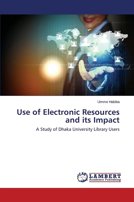 Use of Electronic Resources and its Impact: A Study of Dhaka University Library Users