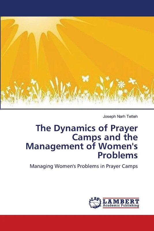 The Dynamics of Prayer Camps and the Management of Women's Problems: Managing Women's Problems in Prayer Camps