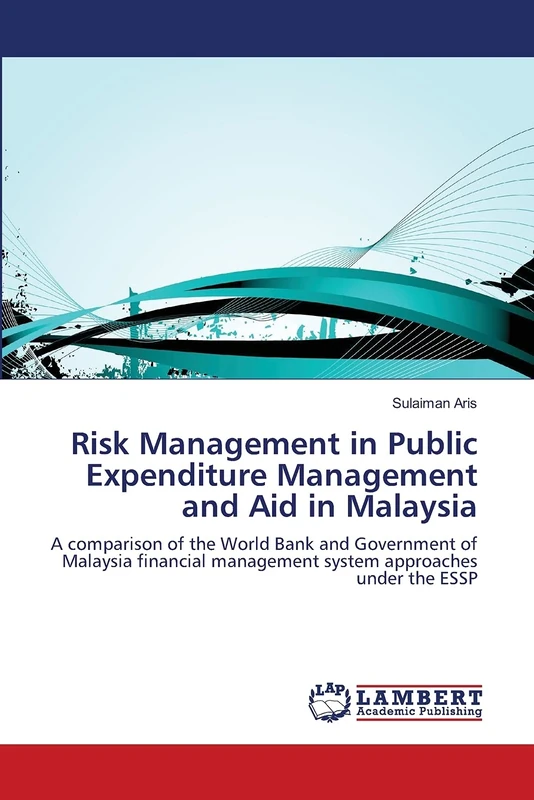 Risk Management in Public Expenditure Management and Aid in Malaysia: A comparison of the World Bank and Government of Malaysia financial management system approaches under the ESSP - Image 1