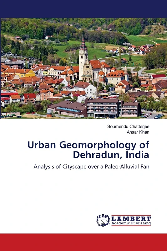Urban Geomorphology of Dehradun, India: Analysis of Cityscape over a Paleo-Alluvial Fan