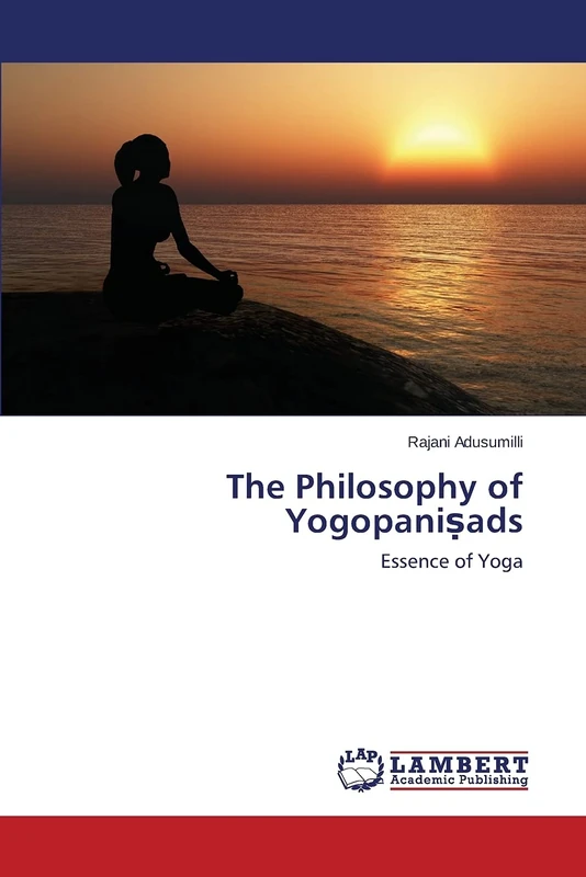 The Philosophy of Yogopaniṣads: Essence of Yoga