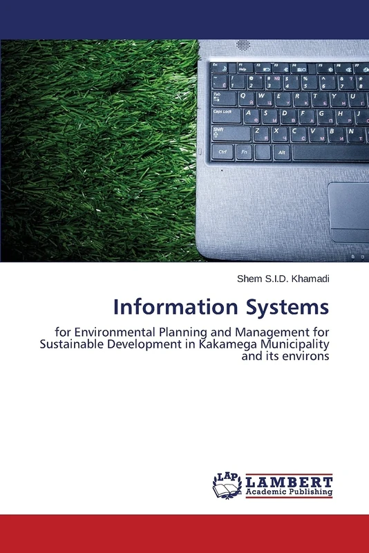 Information Systems: for Environmental Planning and Management for Sustainable Development in Kakamega Municipality and its environs
