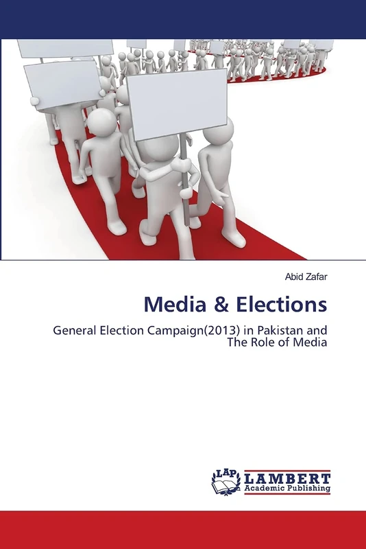 Media & Elections: General Election Campaign(2013) in Pakistan and The Role of Media