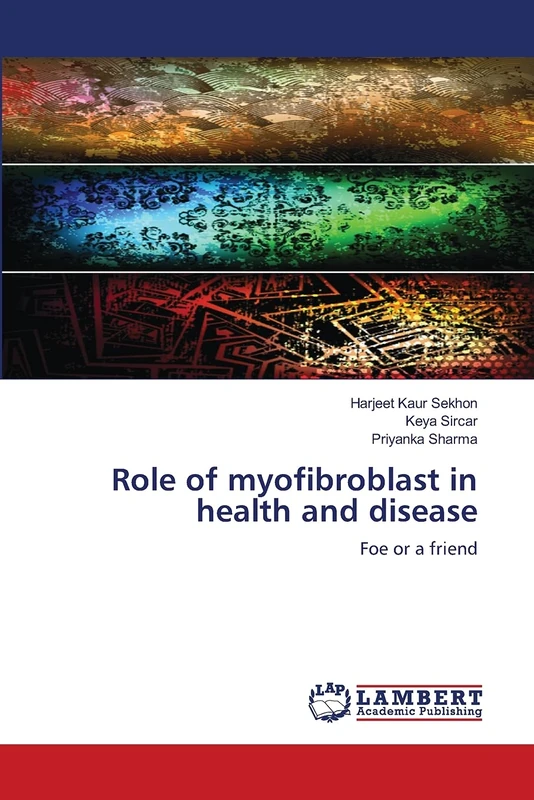 Role of myofibroblast in health and disease: Foe or a friend