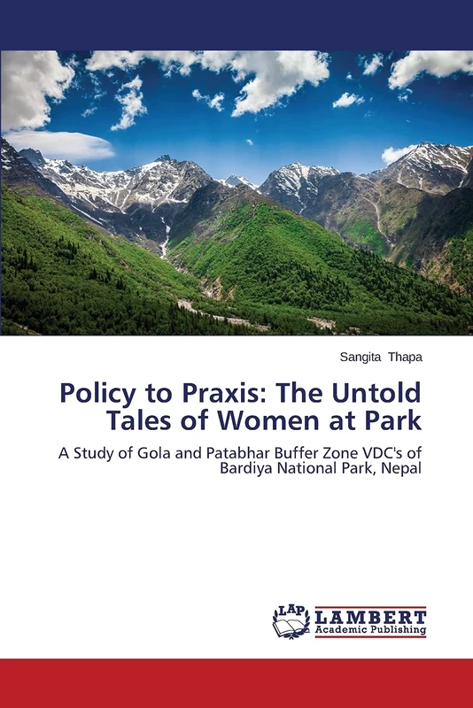 Policy to Praxis: The Untold Tales of Women at Park: A Study of Gola and Patabhar Buffer Zone VDC's of Bardiya National Park, Nepal