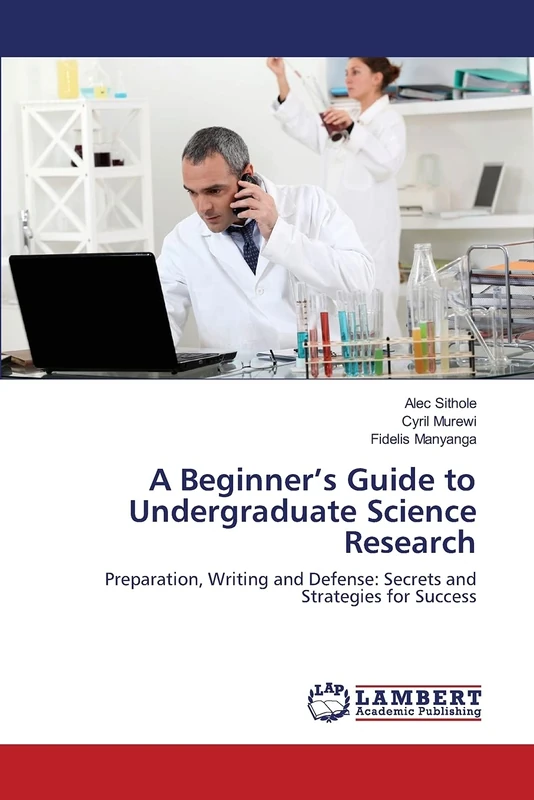 A Beginner’s Guide to Undergraduate Science Research: Preparation, Writing and Defense: Secrets and Strategies for Success - Image 1