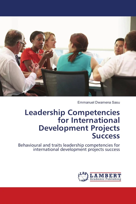 Leadership Competencies for International Development Projects Success: Behavioural and traits leadership competencies for international development projects success