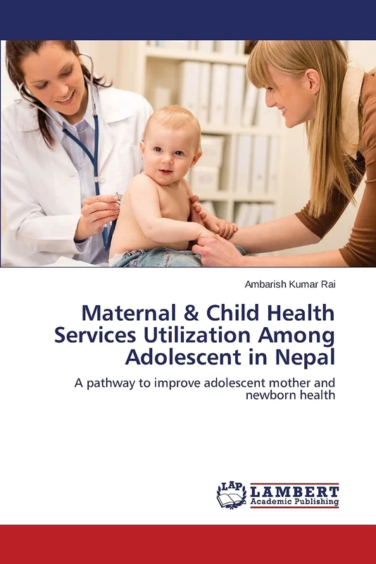 Maternal & Child Health Services Utilization Among Adolescent in Nepal: A pathway to improve adolescent mother and newborn health