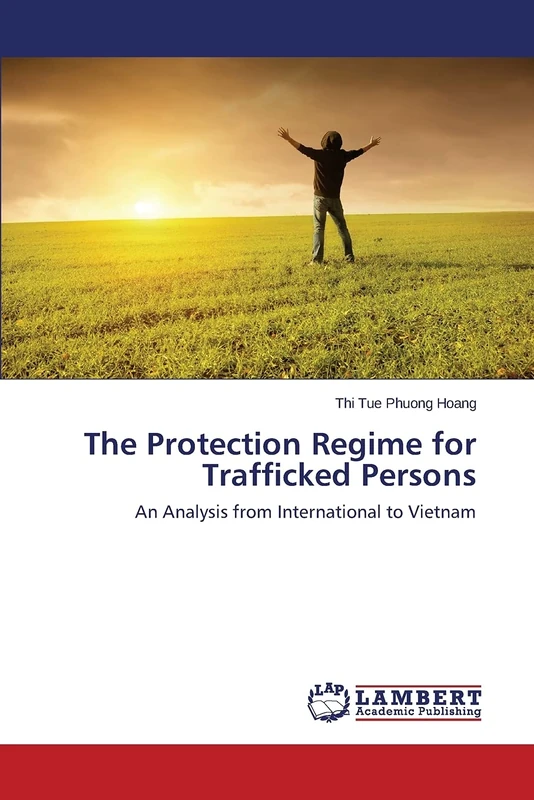 The Protection Regime for Trafficked Persons: An Analysis from International to Vietnam