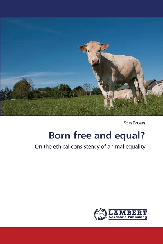Born free and equal?: On the ethical consistency of animal equality