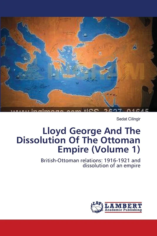 Lloyd George And The Dissolution Of The Ottoman Empire (Volume 1): British-Ottoman relations: 1916-1921 and dissolution of an empire - Image 1