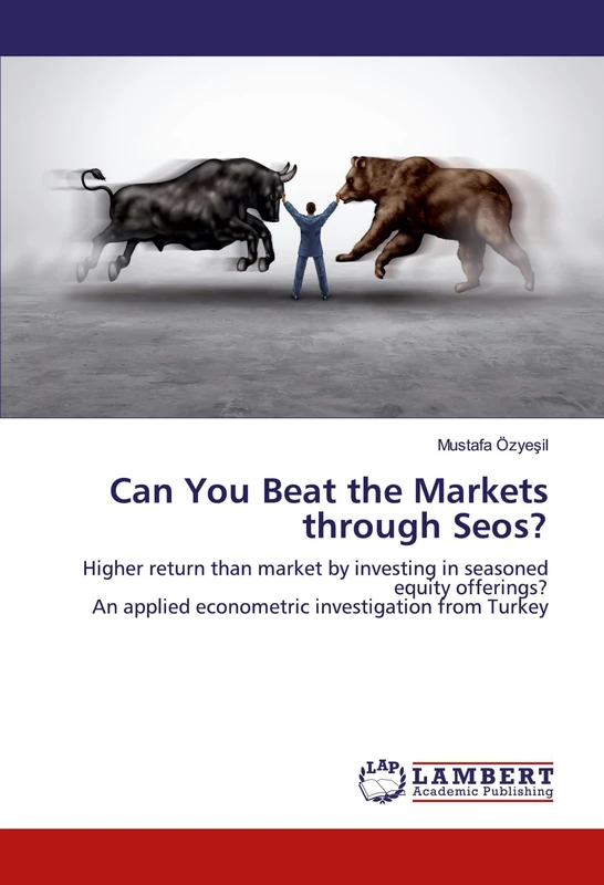 Can You Beat the Markets through Seos?: Higher return than market by investing in seasoned equity offerings? An applied econometric investigation from Turkey