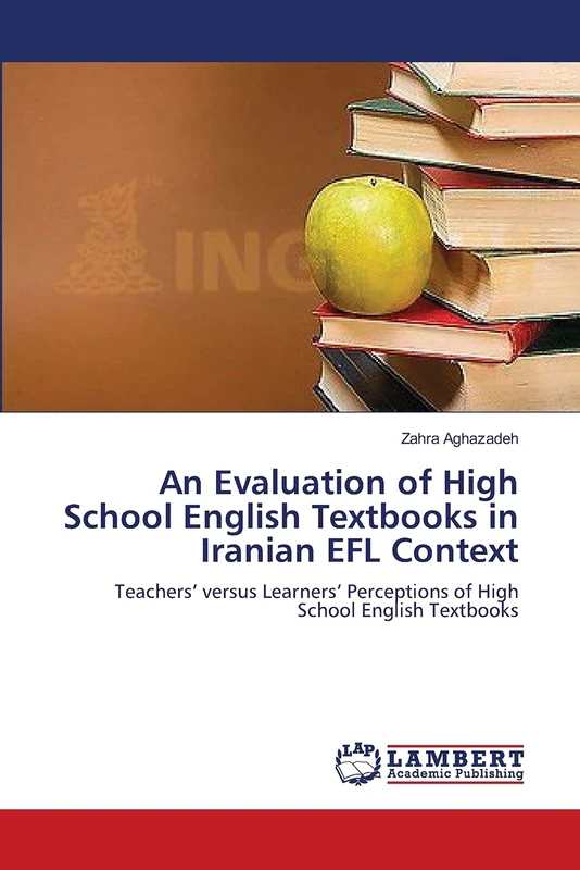 An Evaluation of High School English Textbooks in Iranian EFL Context: Teachers’ versus Learners’ Perceptions of High School English Textbooks