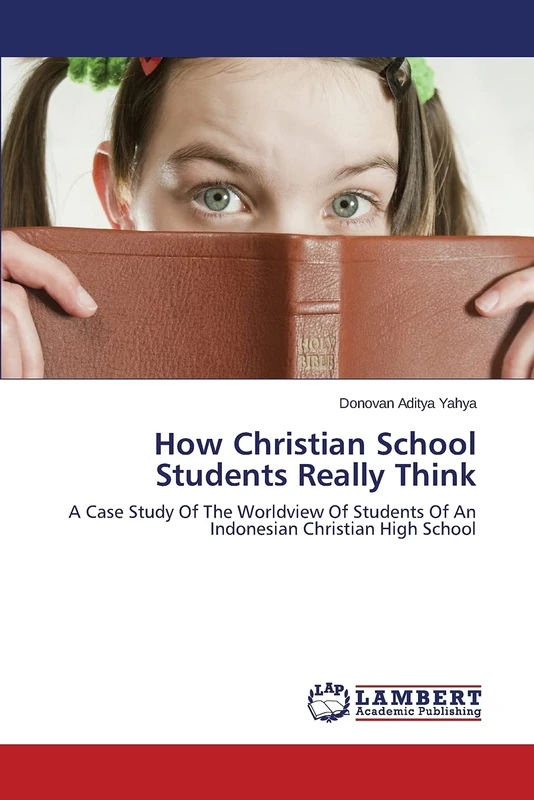How Christian School Students Really Think: A Case Study Of The Worldview Of Students Of An Indonesian Christian High School