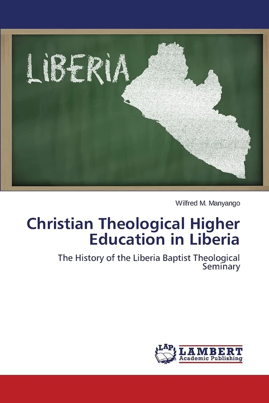 Christian Theological Higher Education in Liberia: The History of the Liberia Baptist Theological Seminary