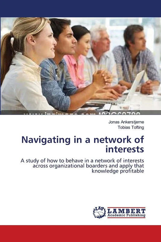 Navigating in a network of interests: A study of how to behave in a network of interests across organizational boarders and apply that knowledge profitable - Image 1
