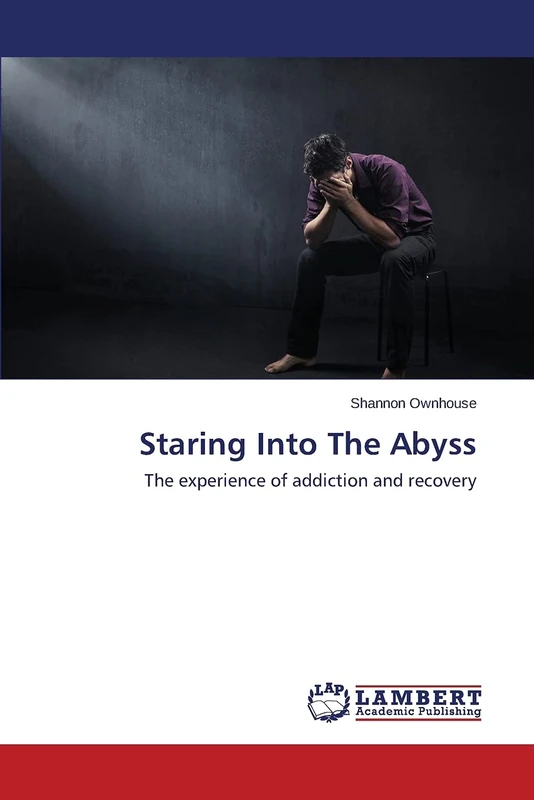 Staring Into The Abyss: The experience of addiction and recovery
