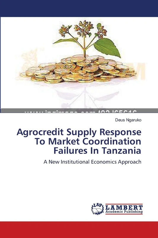 Agrocredit Supply Response To Market Coordination Failures In Tanzania: A New Institutional Economics Approach