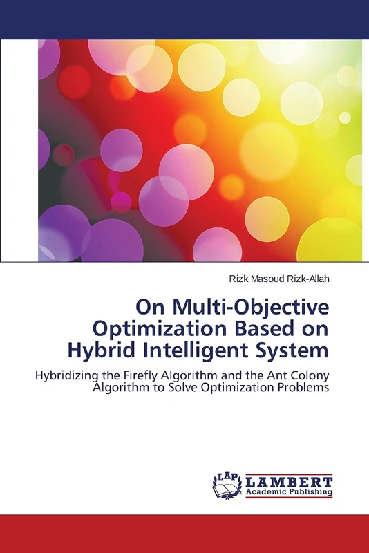 On Multi-Objective Optimization Based on Hybrid Intelligent System: Hybridizing the Firefly Algorithm and the Ant Colony Algorithm to Solve Optimization Problems