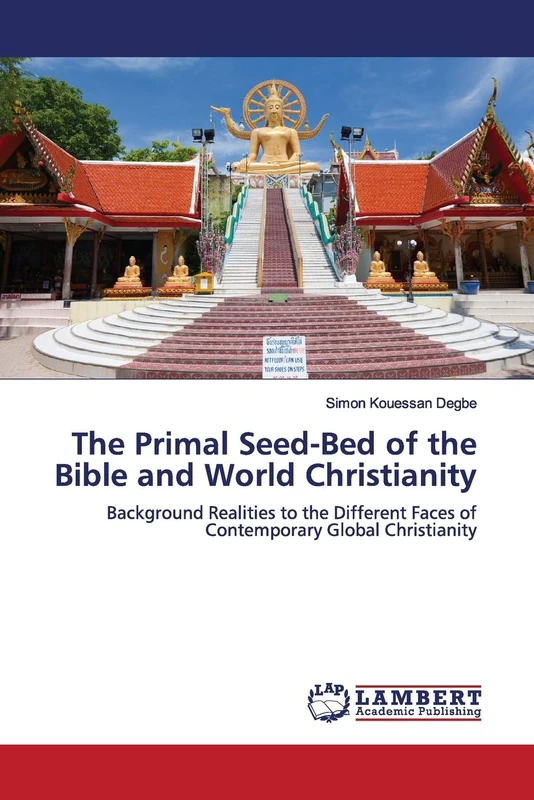 The Primal Seed-Bed of the Bible and World Christianity: Background Realities to the Different Faces of Contemporary Global Christianity