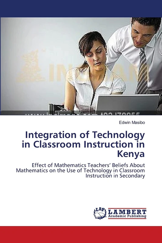 Integration of Technology in Classroom Instruction in Kenya: Effect of Mathematics Teachers’ Beliefs About Mathematics on the Use of Technology in Classroom Instruction in Secondary - Image 1