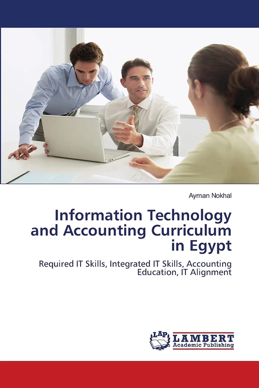 Information Technology and Accounting Curriculum in Egypt: Required IT Skills, Integrated IT Skills, Accounting Education, IT Alignment