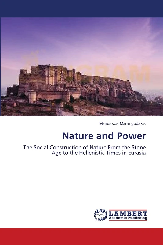 Nature and Power: The Social Construction of Nature From the Stone Age to the Hellenistic Times in Eurasia