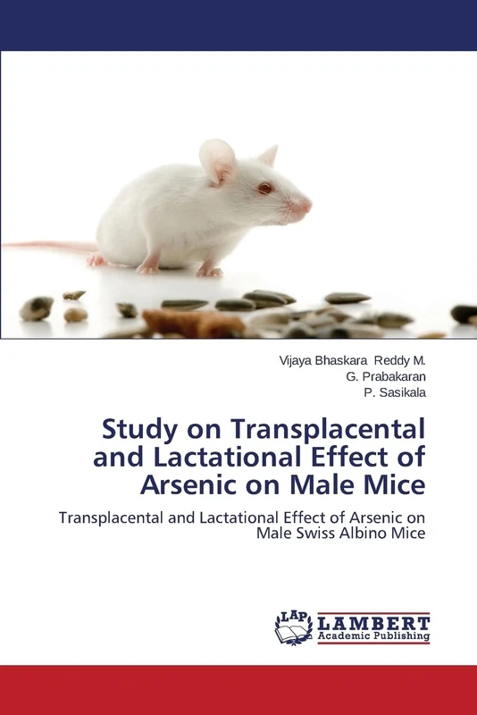 Study on Transplacental and Lactational Effect of Arsenic on Male Mice: Transplacental and Lactational Effect of Arsenic on Male Swiss Albino Mice