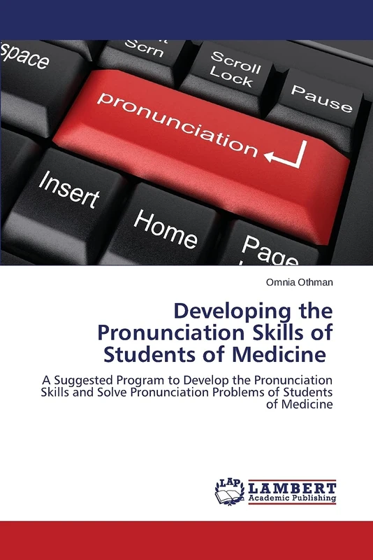 Developing the Pronunciation Skills of Students of Medicine: A Suggested Program to Develop the Pronunciation Skills and Solve Pronunciation Problems of Students of Medicine