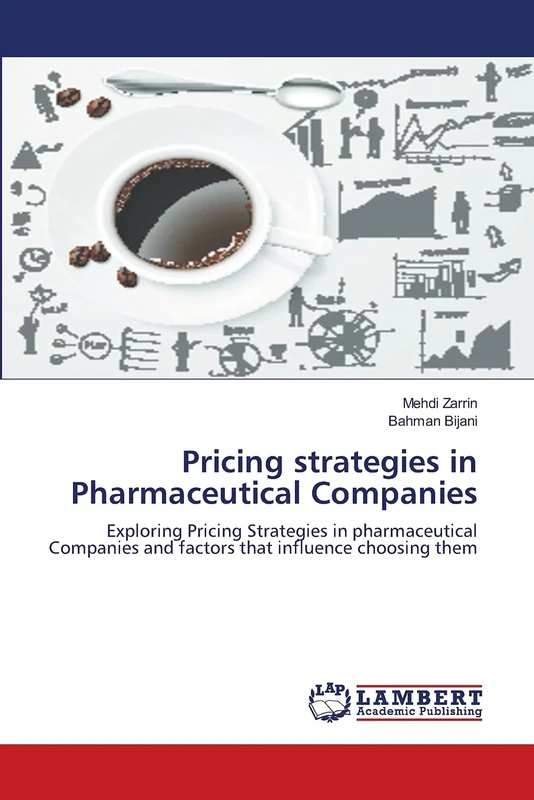 Pricing strategies in Pharmaceutical Companies: Exploring Pricing Strategies in pharmaceutical Companies and factors that influence choosing them