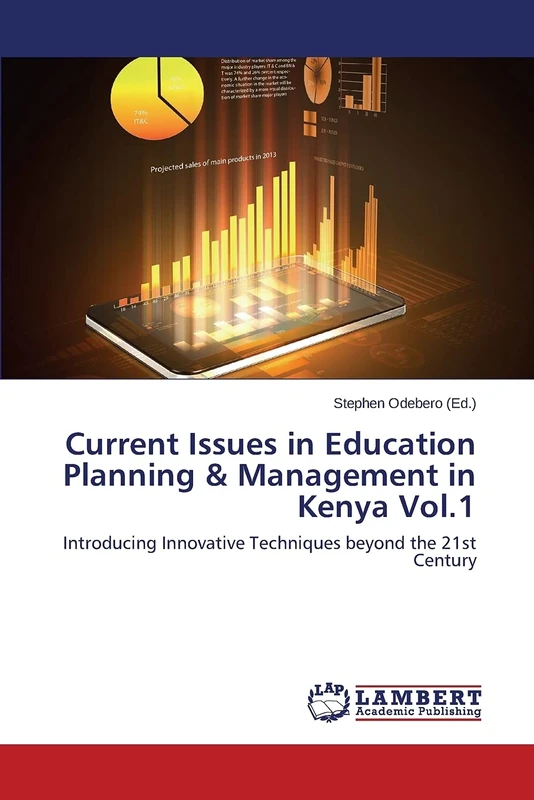 Current Issues in Education Planning & Management in Kenya Vol.1: Introducing Innovative Techniques beyond the 21st Century