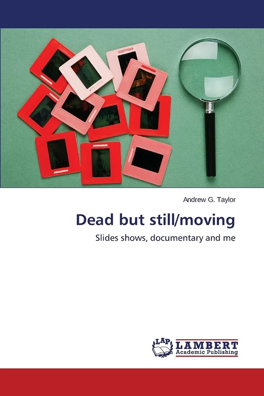 Dead but still/moving: Slides shows, documentary and me