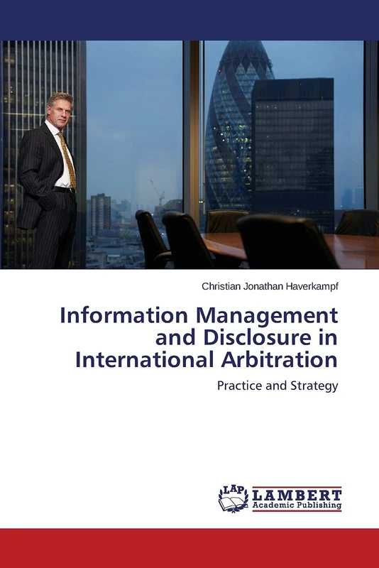Information Management and Disclosure in International Arbitration: Practice and Strategy - Image 1