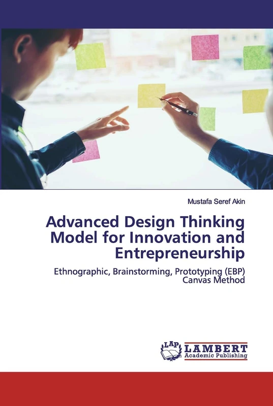 Advanced Design Thinking Model for Innovation and Entrepreneurship: Ethnographic, Brainstorming, Prototyping (EBP) Canvas Method - Image 1