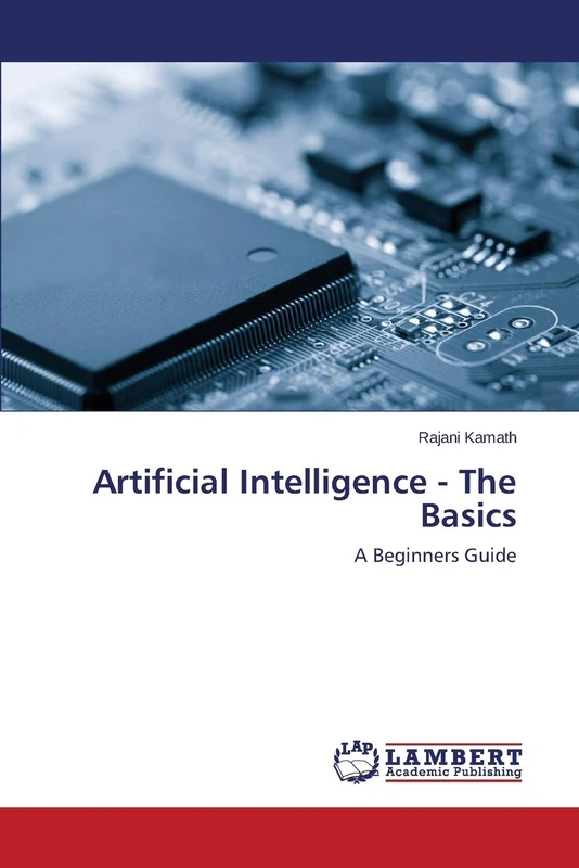 Artificial Intelligence - The Basics: A Beginners Guide