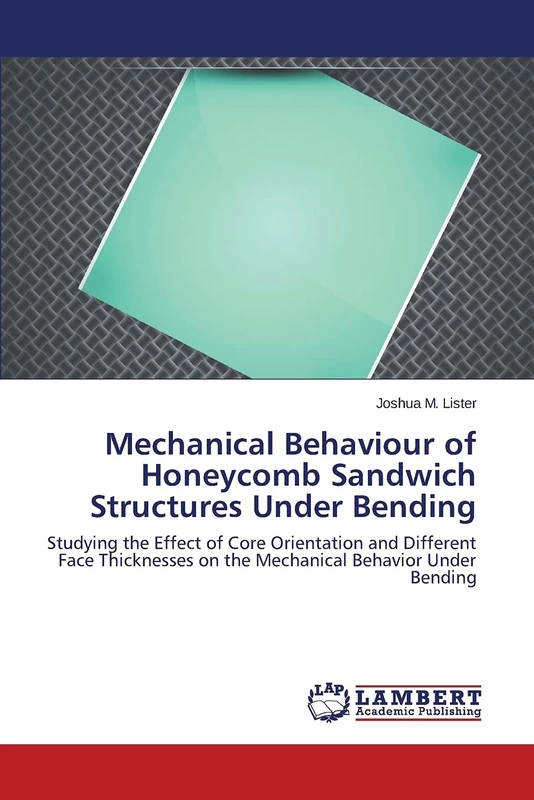 Mechanical Behaviour of Honeycomb Sandwich Structures Under Bending: Studying the Effect of Core Orientation and Different Face Thicknesses on the Mechanical Behavior Under Bending - Image 1
