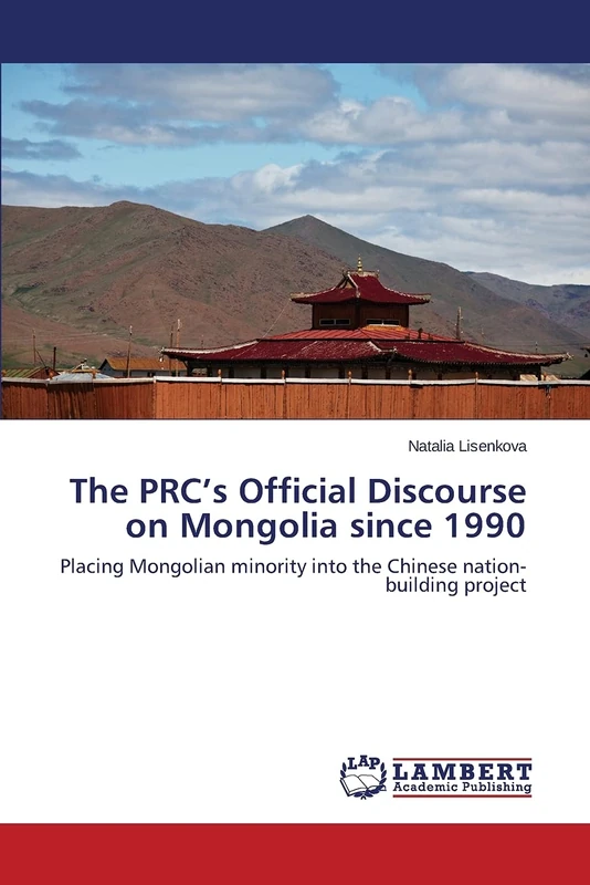 The PRC’s Official Discourse on Mongolia since 1990: Placing Mongolian minority into the Chinese nation-building project