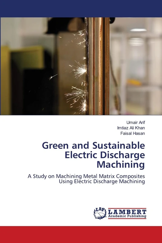Green and Sustainable Electric Discharge Machining: A Study on Machining Metal Matrix Composites Using Electric Discharge Machining - Image 1