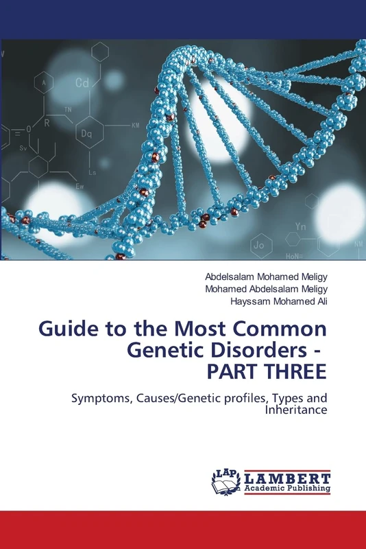 Guide to the Most Common Genetic Disorders - PART THREE: Symptoms, Causes/Genetic profiles, Types and Inheritance