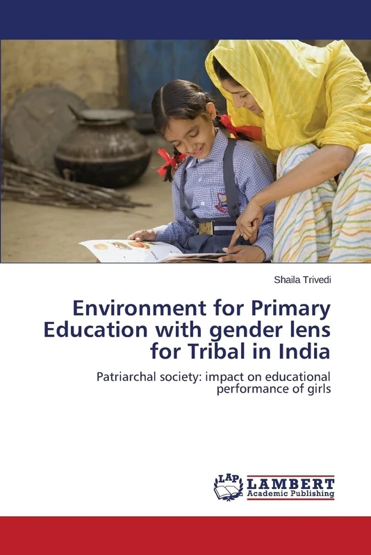 Environment for Primary Education with gender lens for Tribal in India: Patriarchal society: impact on educational performance of girls
