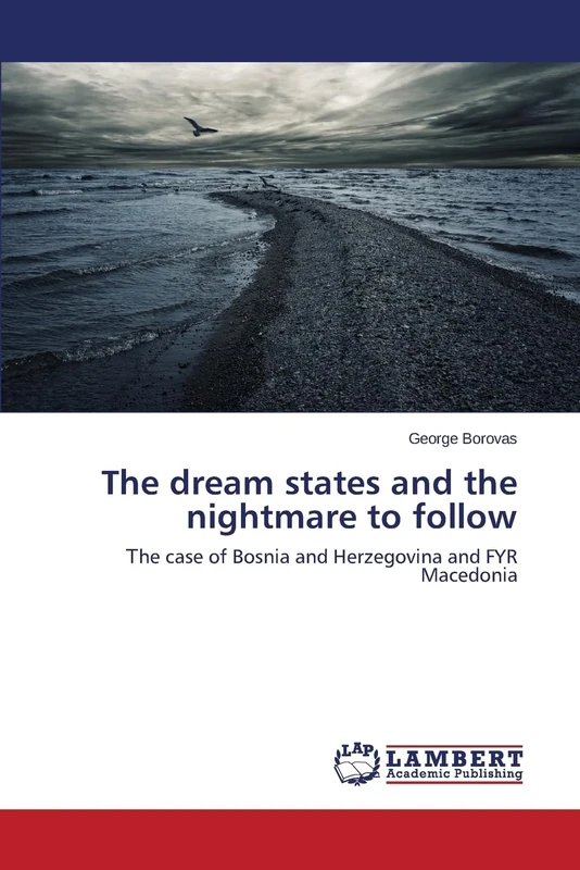The dream states and the nightmare to follow: Τhe case of Bosnia and Herzegovina and FYR Macedonia